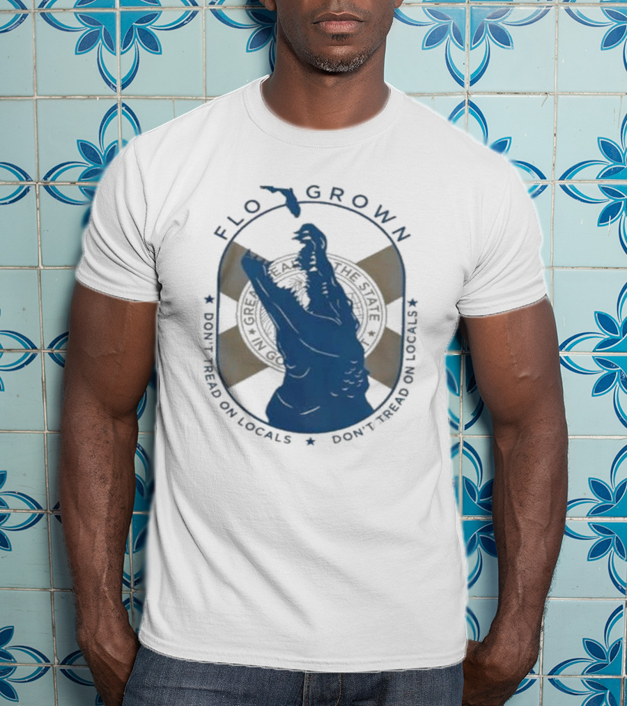 Flo Grown Gator Don't Tread On Locals T-Shirt