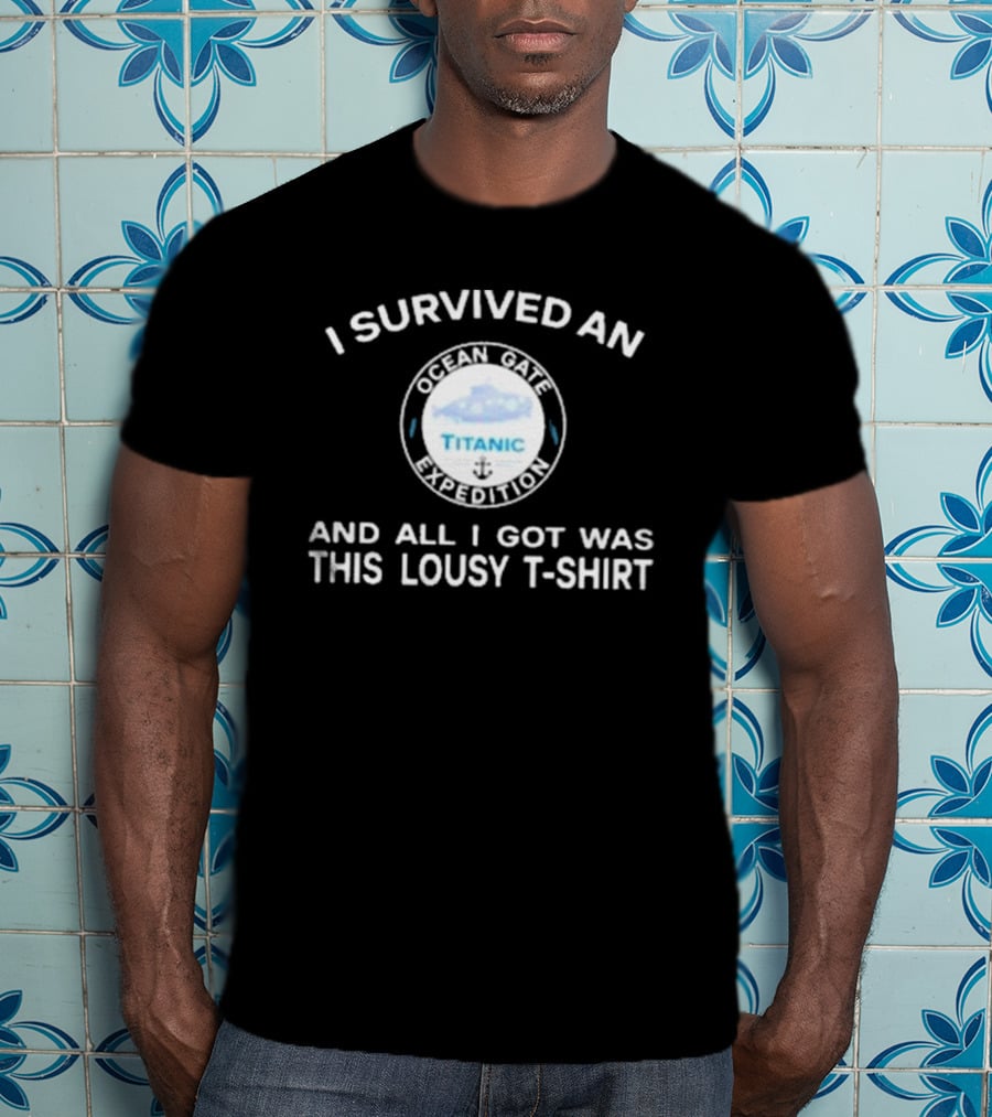 I Survived An Ocean Gate Titanic Expedition And All I Got Was This Lousy T-Shirt