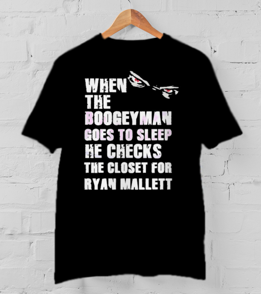 When The Boogeyman Goes To Sleep He Checks The Closet For Ryan Mallett T-Shirt