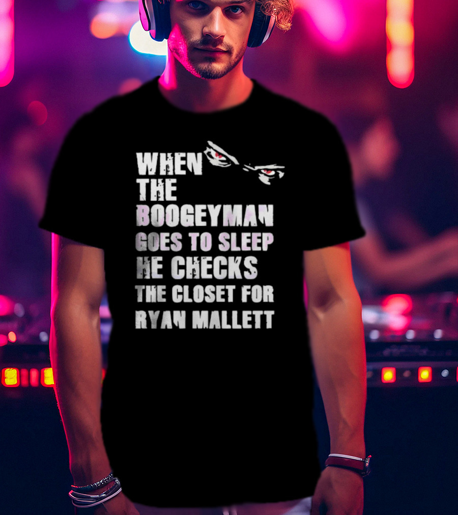When The Boogeyman Goes To Sleep He Checks The Closet For Ryan Mallett T-Shirt