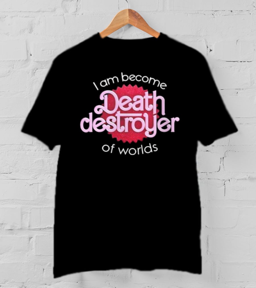 I Am Become Death Destroyer Of Worlds Barbie Oppenheimer Crossover T-Shirt