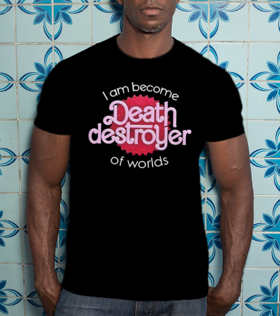 I Am Become Death Destroyer Of Worlds Barbie Oppenheimer Crossover T-Shirt
