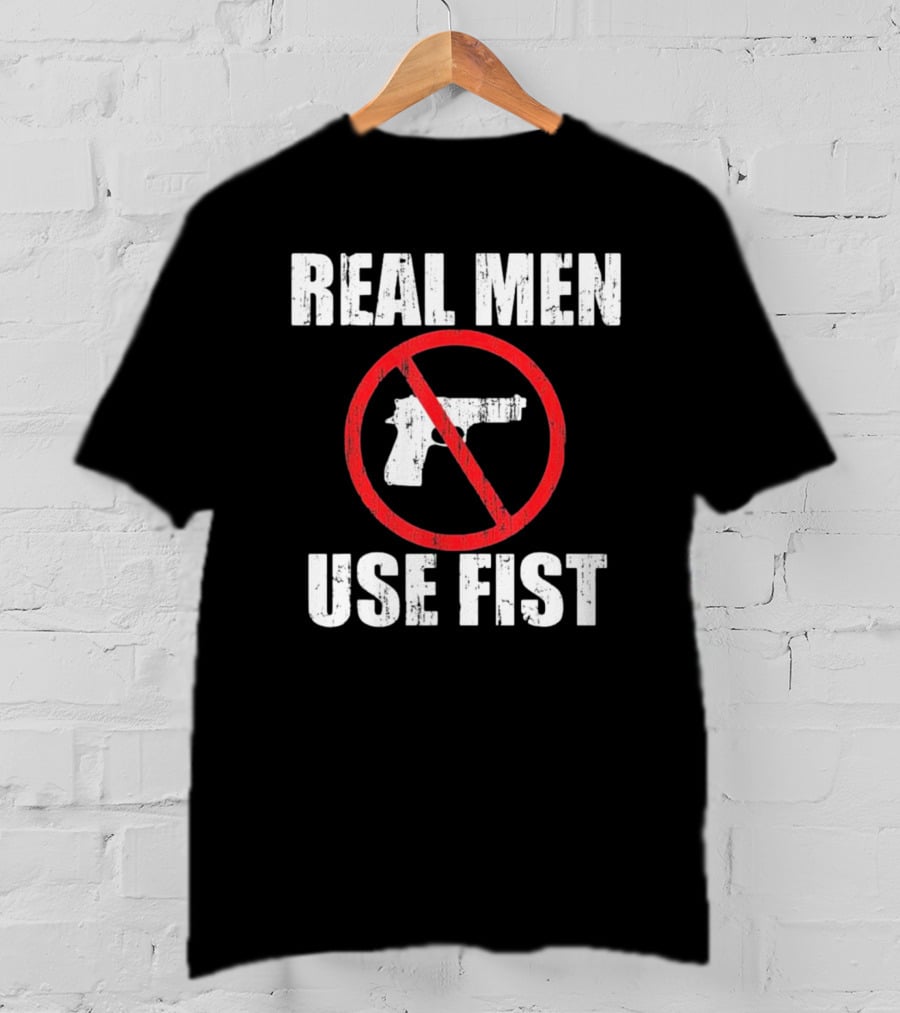 REAL MEN USE FIST No Gun Crossed Out T-Shirt