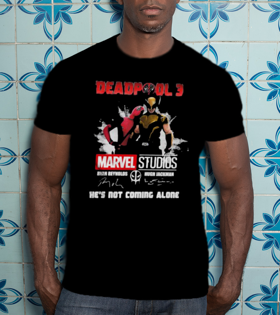 Deadpool 3 Marvel Studios Ryan Reynolds Hugh Jackman He's Not Coming Alone T-Shirt