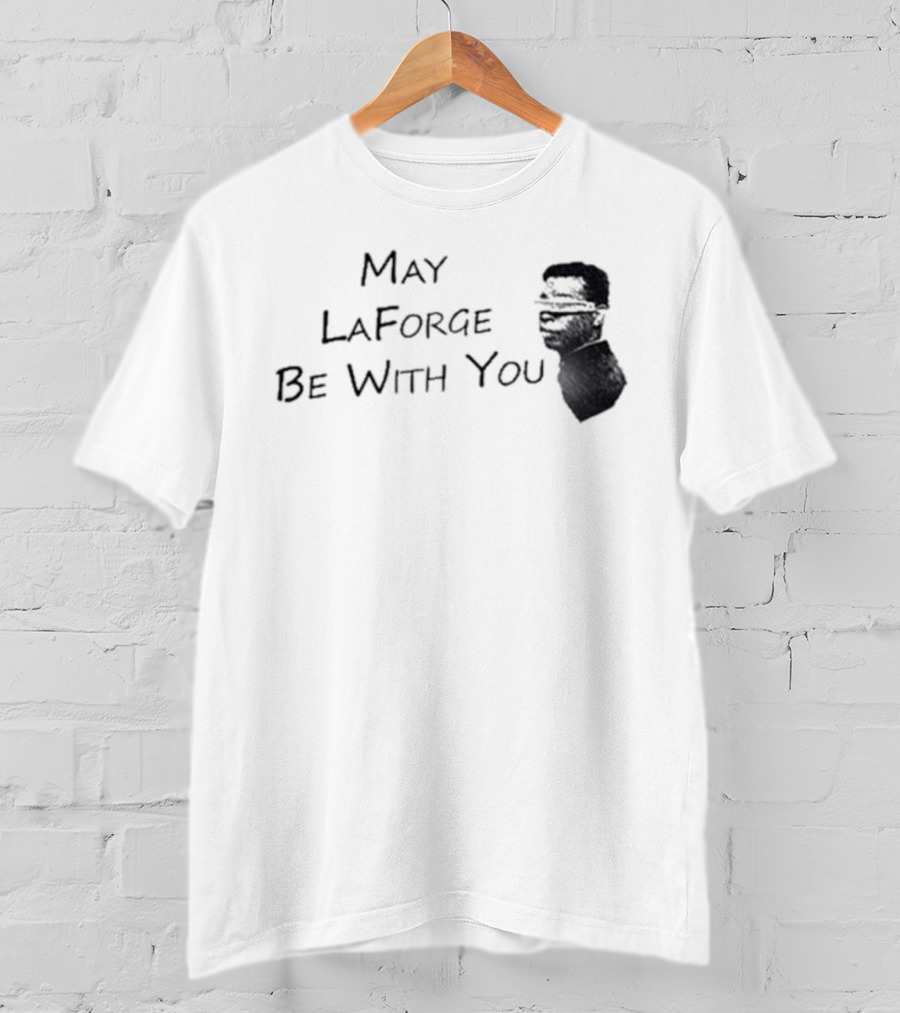 May LaForge Be With You Star Trek Star Wars Mashup T-Shirt