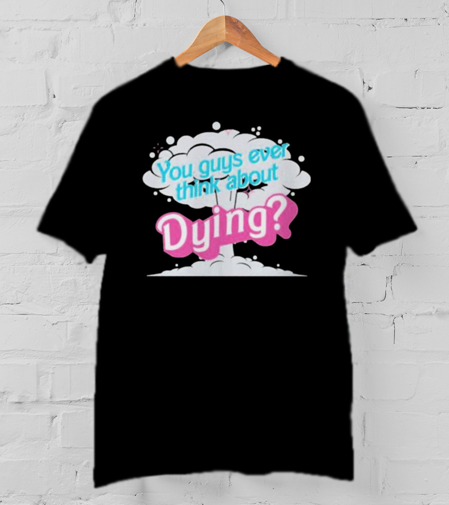 Barbie Movie You Guys Ever Think About Dying Cloud T-Shirt