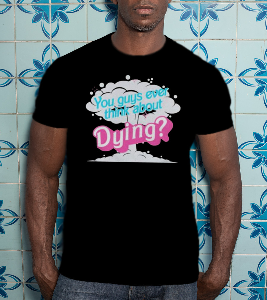 Barbie Movie You Guys Ever Think About Dying Cloud T-Shirt