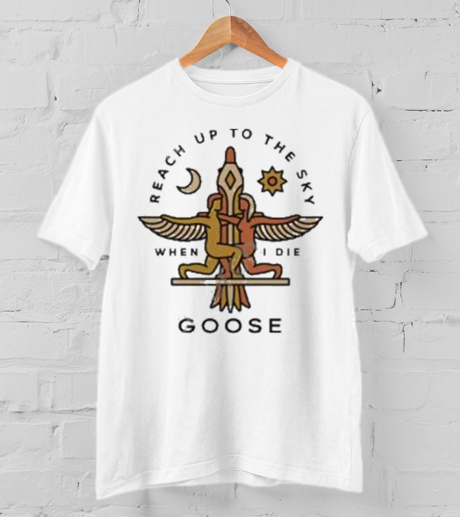 Goose Band Merch Reach Up To The Sky When I Die Moon Sun T-Shirt
