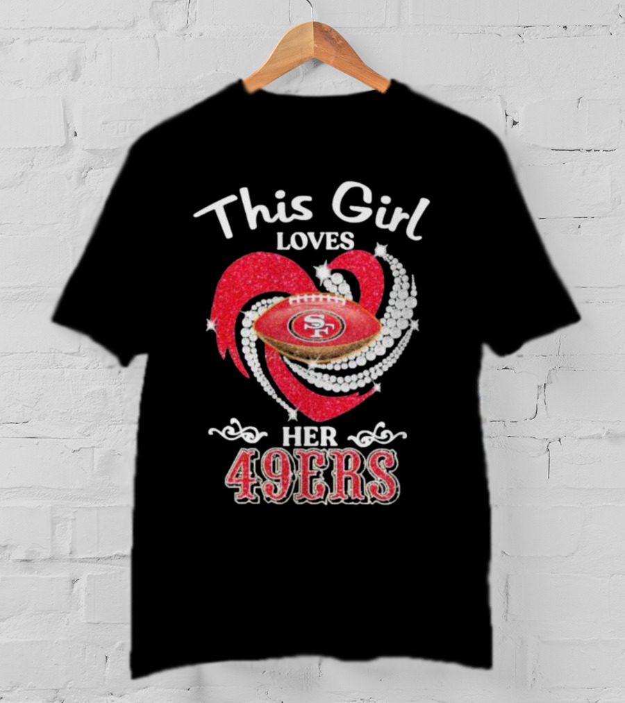 This Girl Loves Her San Francisco 49ers Football Heart T-Shirt