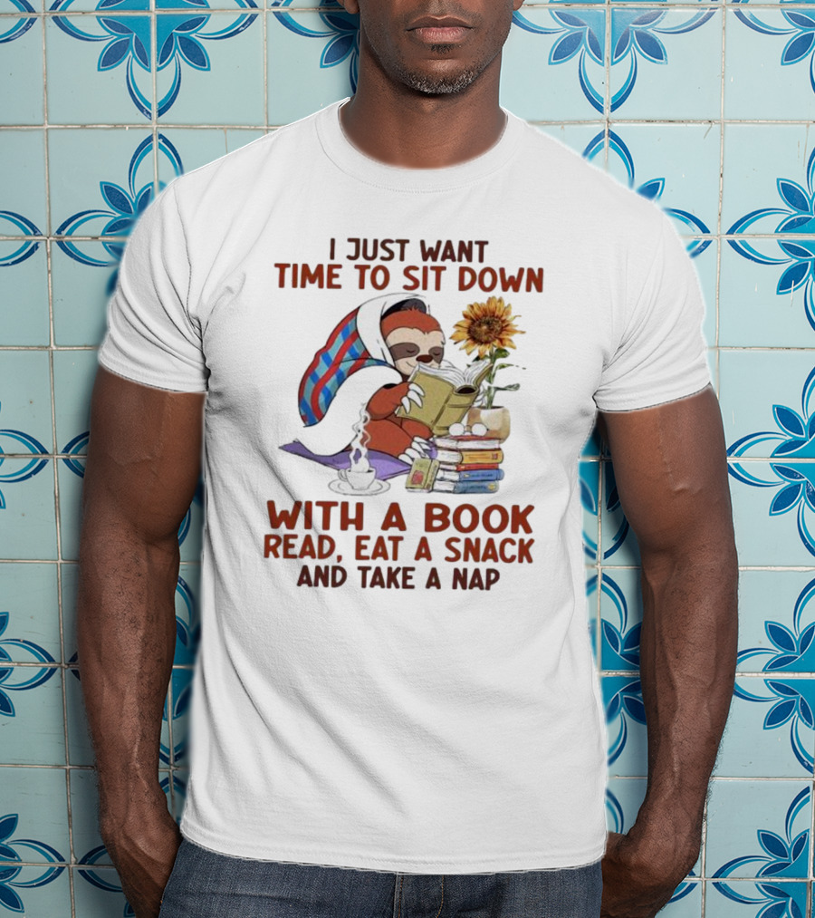 I Just Want Time To Sit Down With A Book Read, Eat A Snack, And Take A Nap Sloth Relaxation T-Shirt