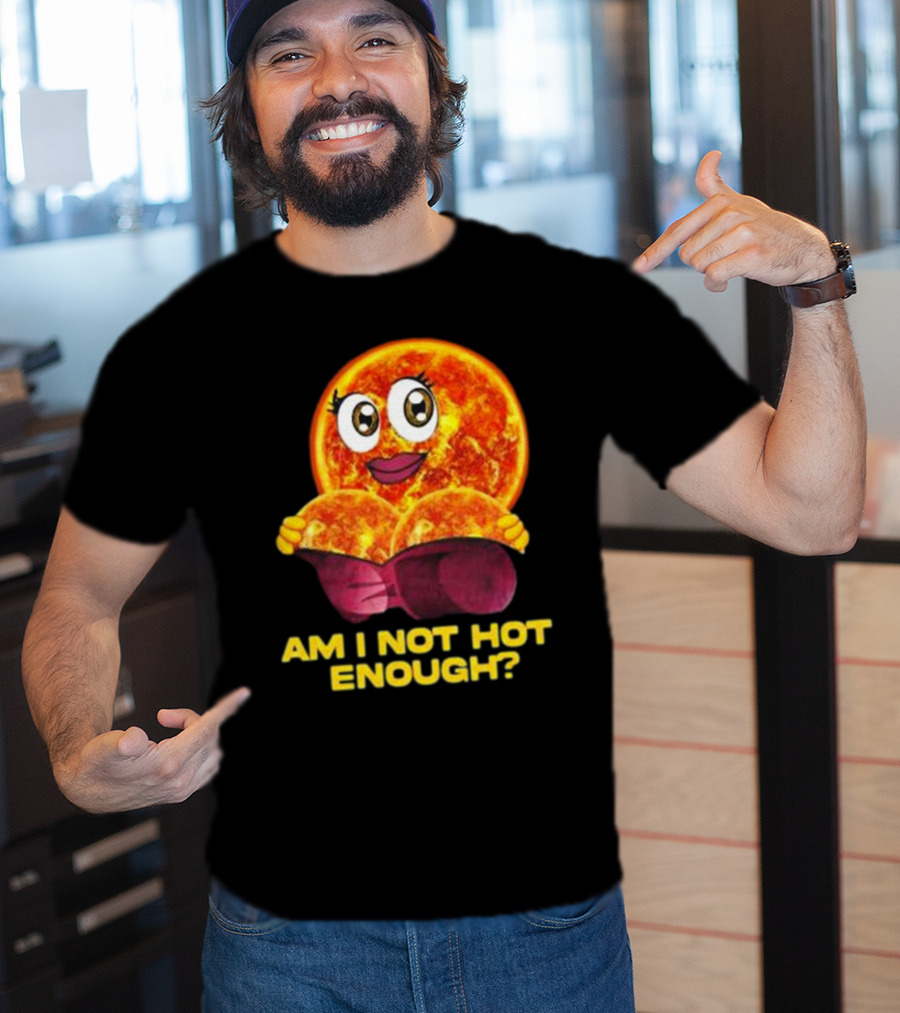 AM I NOT HOT ENOUGH Sun Face With Heart Shape T-Shirt