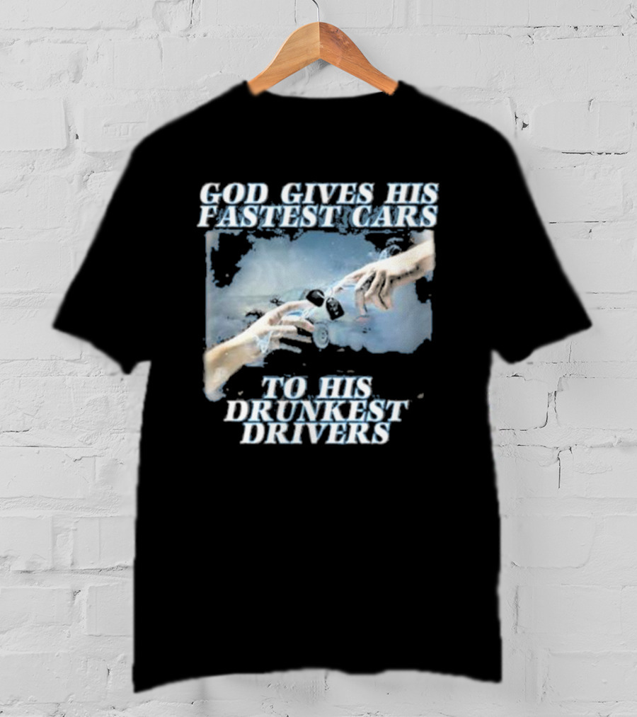 Bryson God Gives His Fastest Cars To His Drunkest Drivers Creation T-Shirt