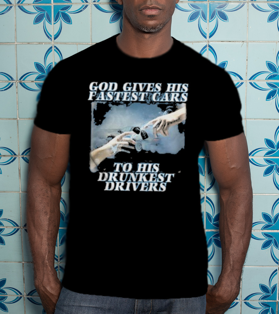 Bryson God Gives His Fastest Cars To His Drunkest Drivers Creation T-Shirt
