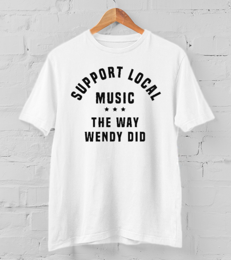 Support Local Music The Way Wendy Did Three Stars T-Shirt