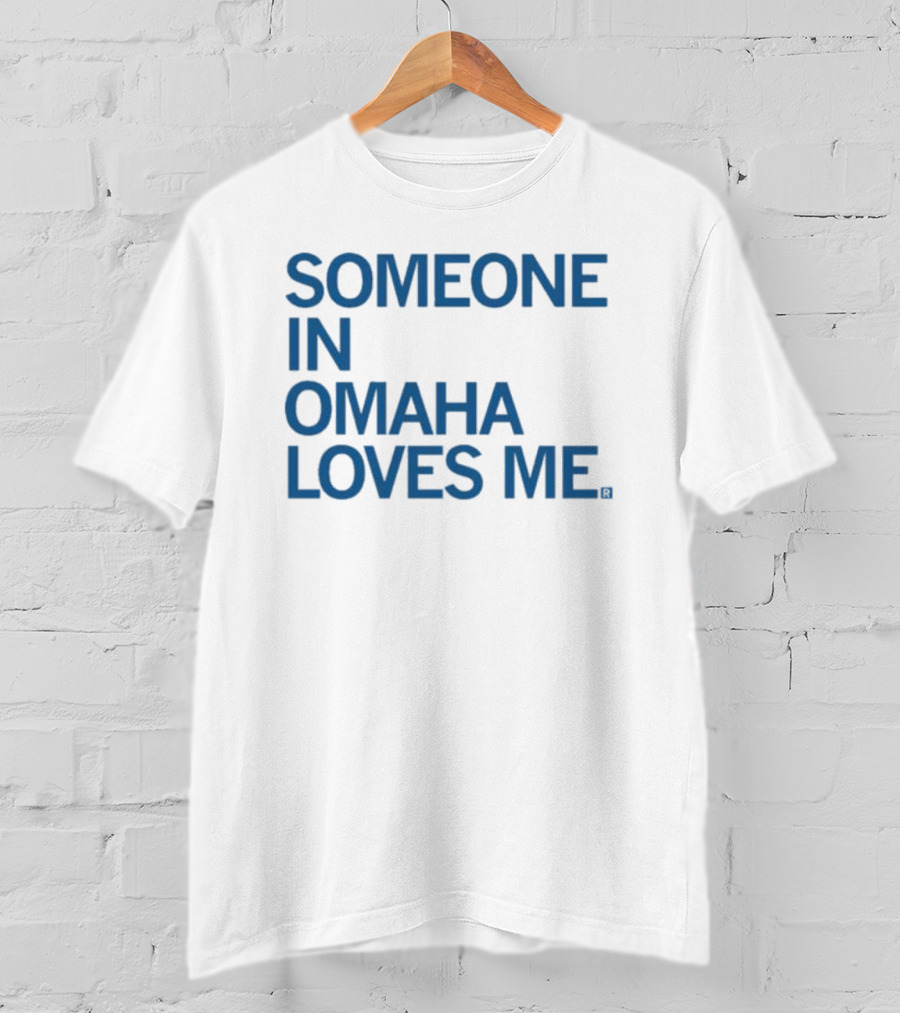 Someone IN Omaha Loves ME T-Shirt