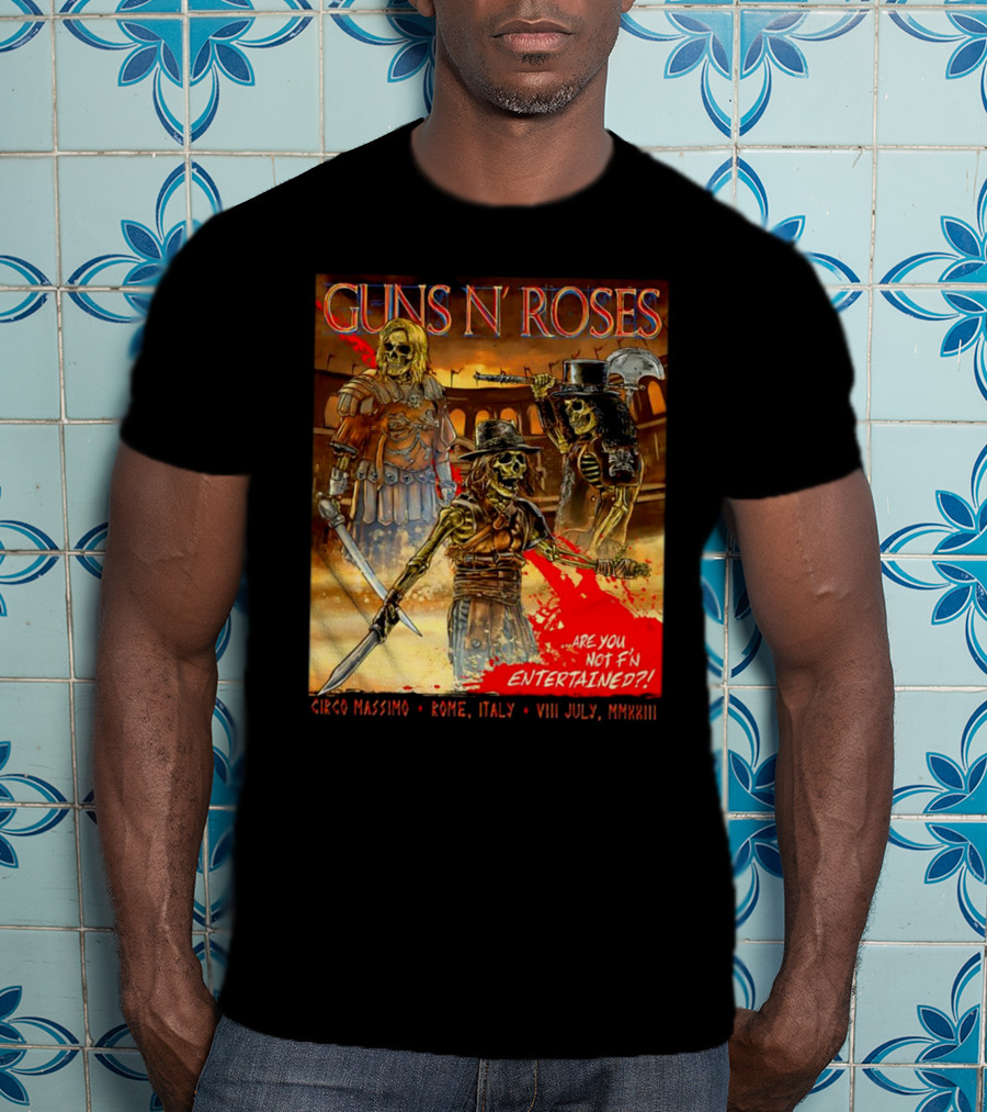 Guns N' Roses Circo Massimo Rome Italy VIII July MMXXIII Skeleton Warriors Are You Not F'N Entertained T-Shirt