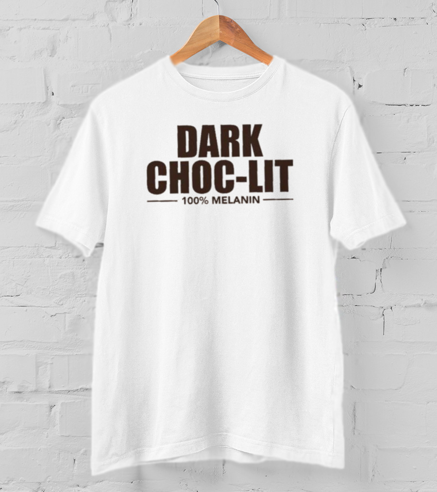 Dark Choc-Lit 100% Melanin T-Shirt