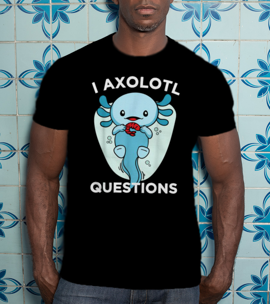 I Axolotl Questions Cute Kawaii Axolotl T-Shirt