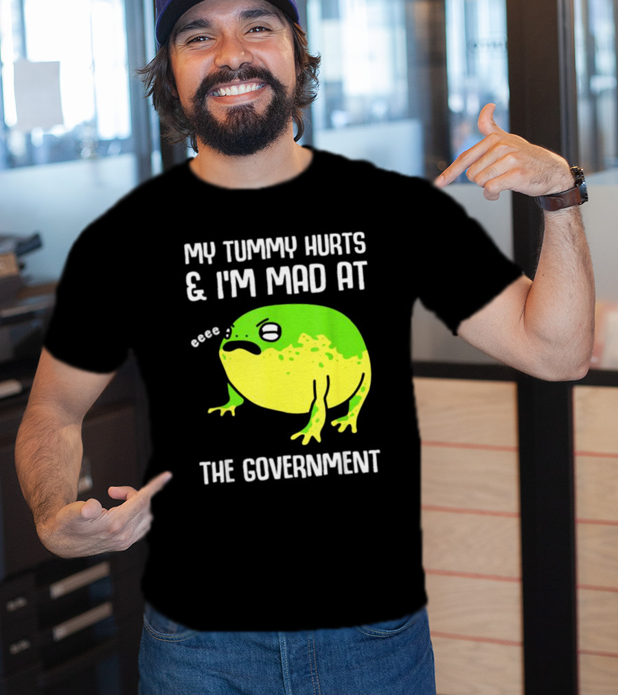 My Tummy Hurts And I'm Mad At The Government Frog Eeee T-Shirt