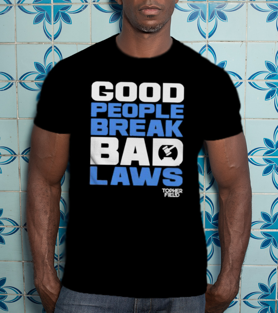Good People Break Bad Laws Topher Field Spike Cohen T-Shirt