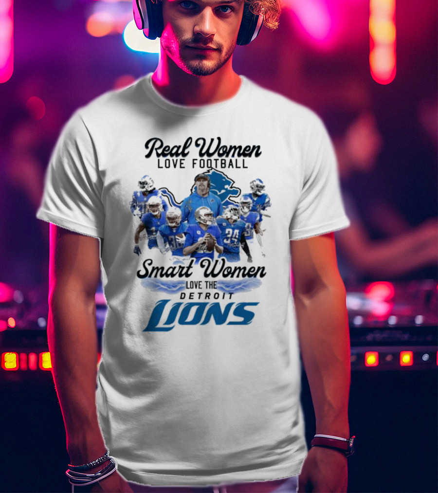 Real Women Love Football Smart Women Love The Detroit Lions Team Spirit T-Shirt
