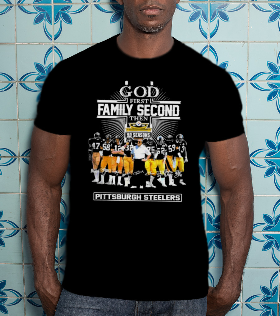 God First Family Second Then 90 Seasons Pittsburgh Steelers Football Team Players T-Shirt