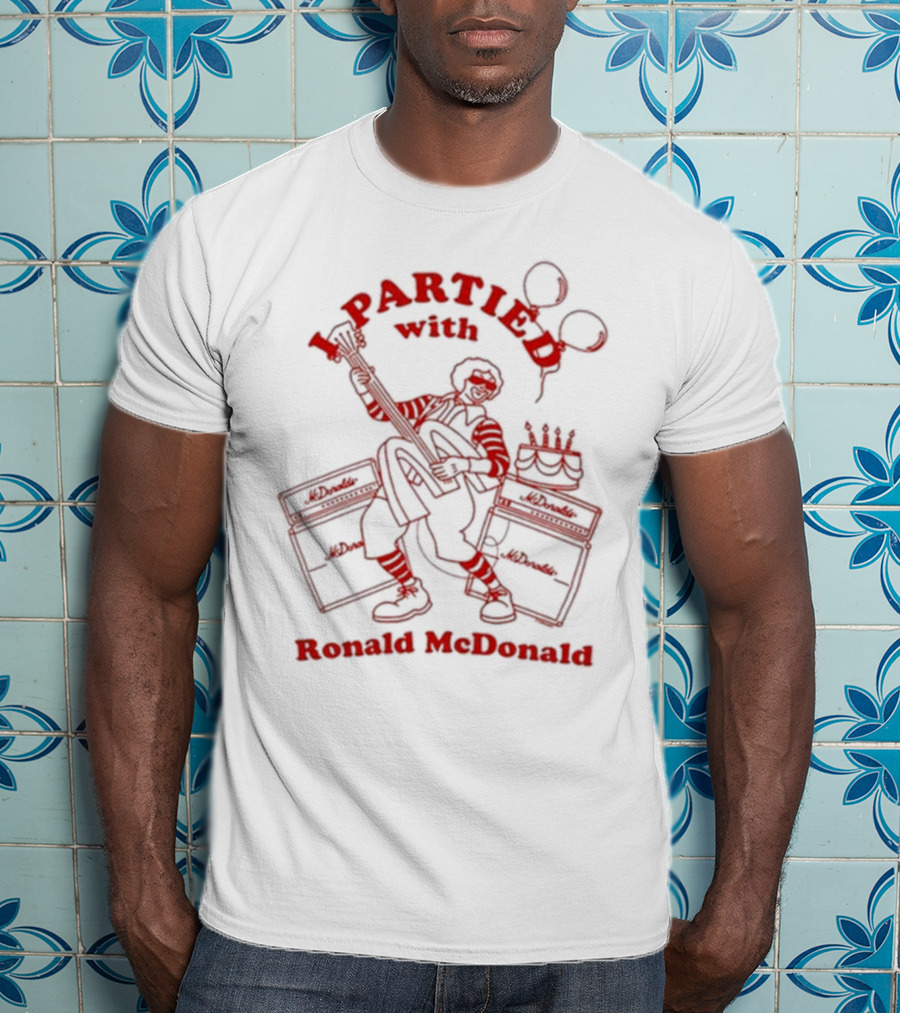 I Partied With Ronald McDonald Rockstar T-Shirt