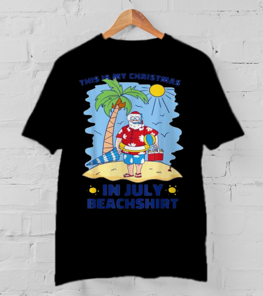 This Is My Christmas In July Santa Beachshirt T-Shirt