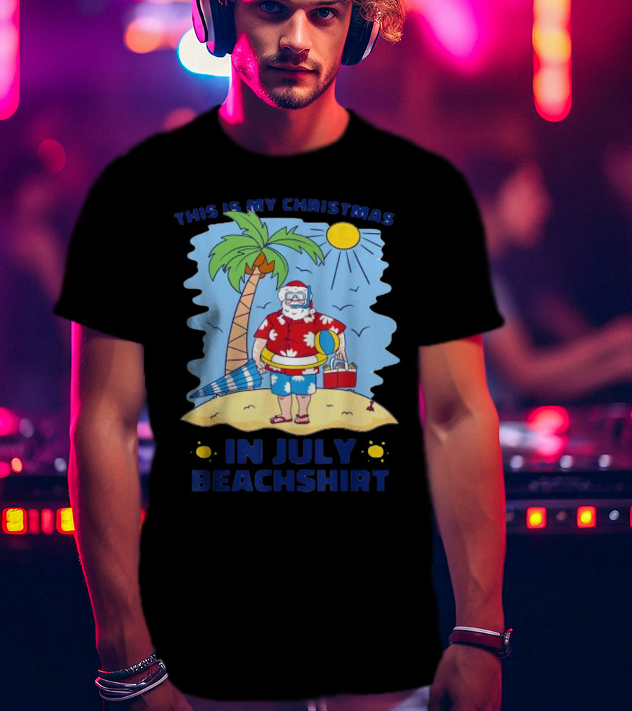This Is My Christmas In July Santa Beachshirt T-Shirt