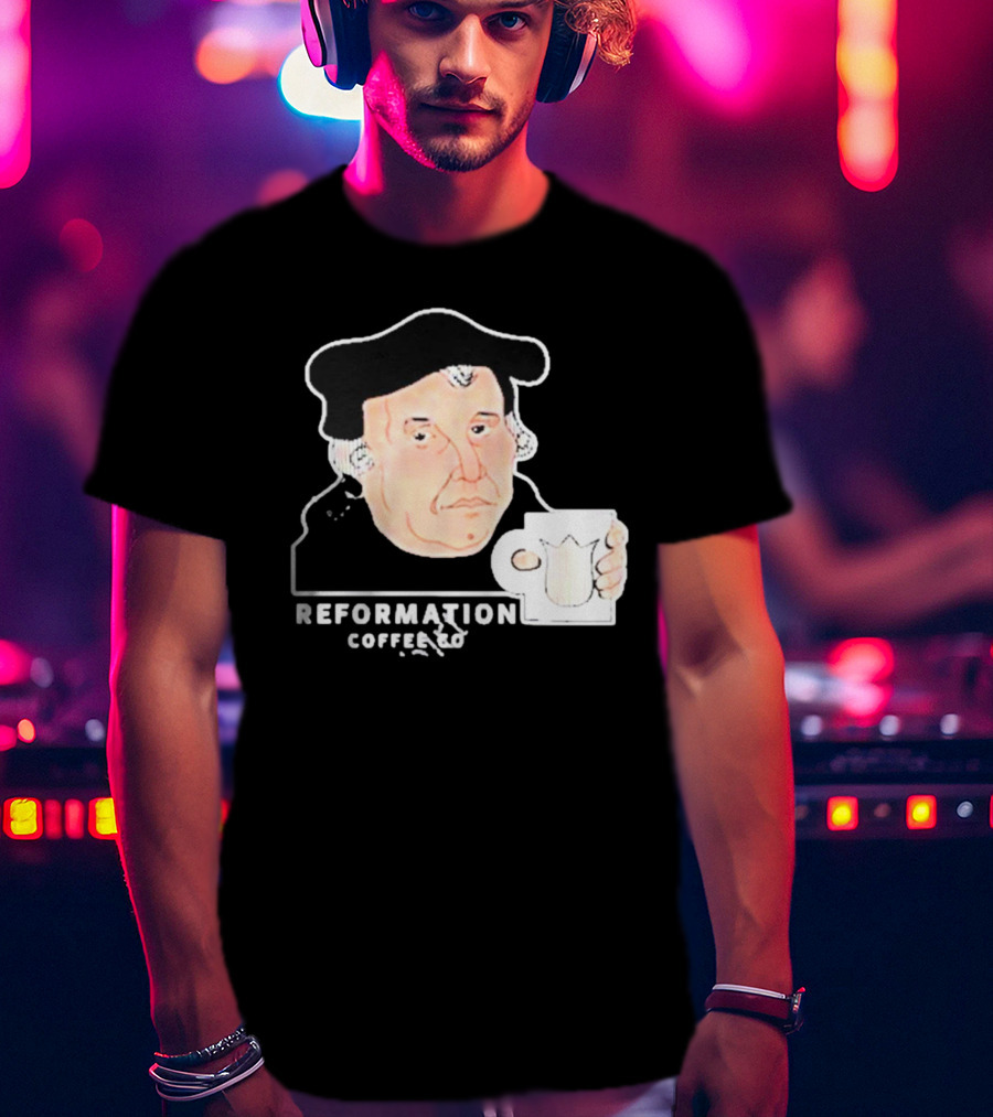 Martin Luther Reformation Coffee Co Mug T-Shirt