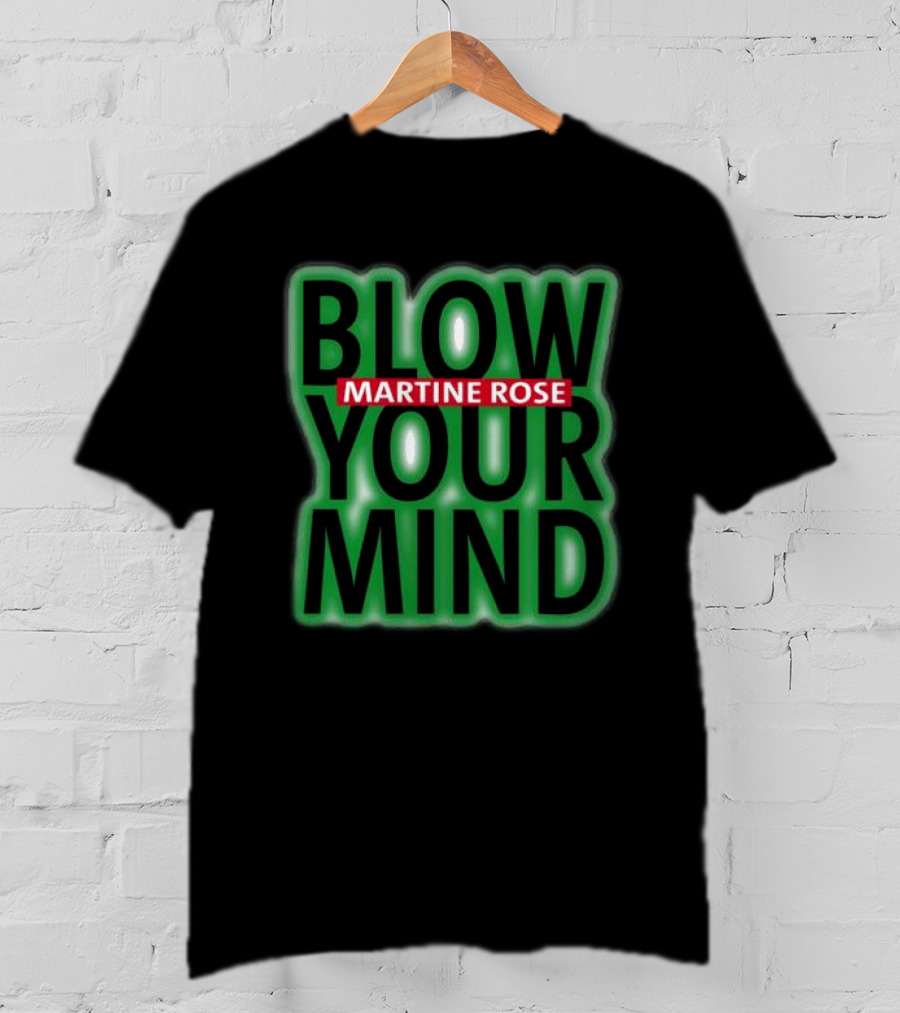 Blow Your Mind Martine Rose T-Shirt