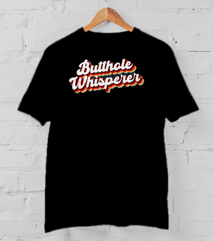 Butthole Whisperer Funny Sarcastic Jokes T-Shirt