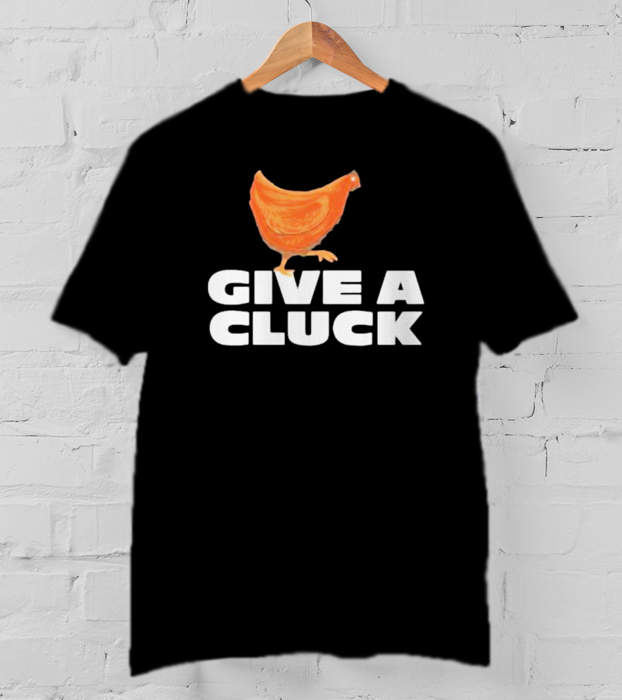 Give A Cluck Chicken T-Shirt