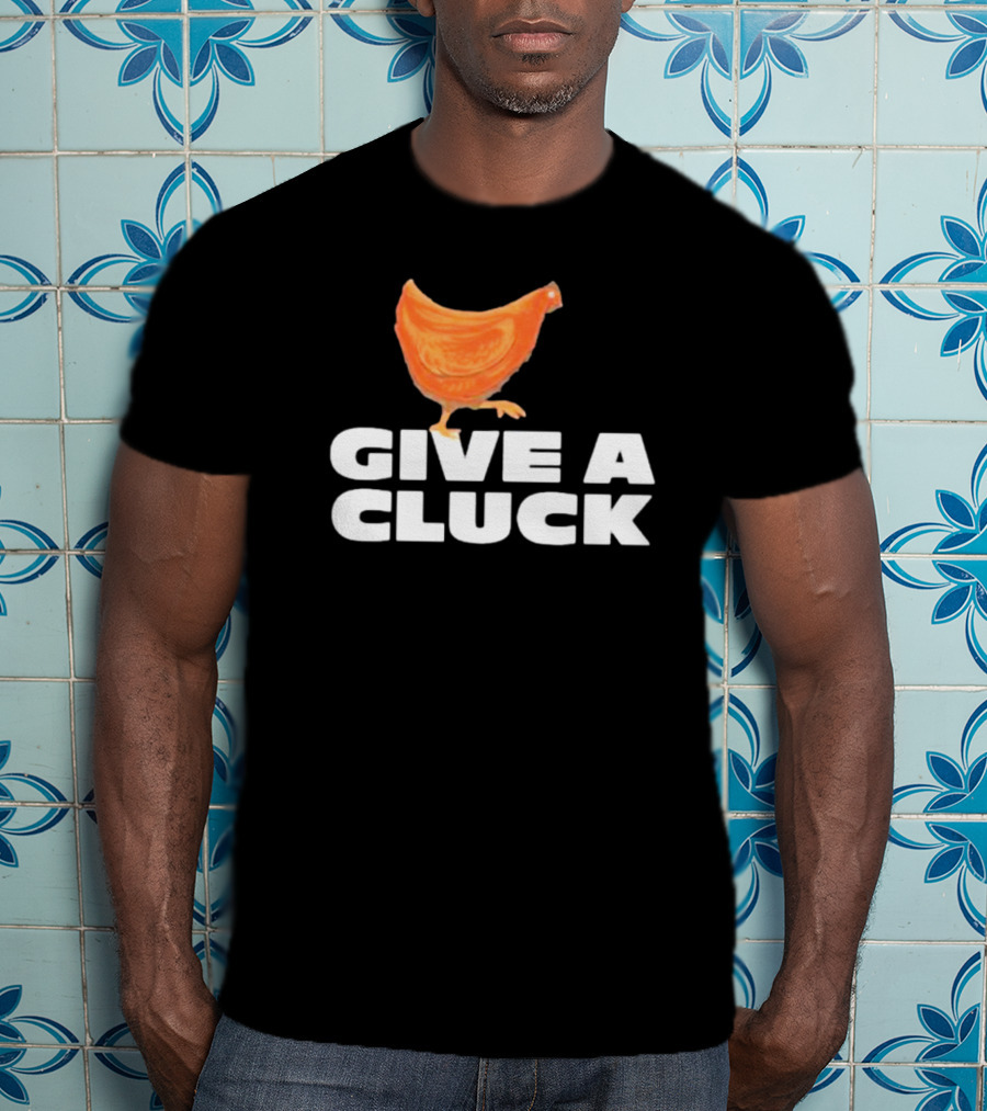 Give A Cluck Chicken T-Shirt