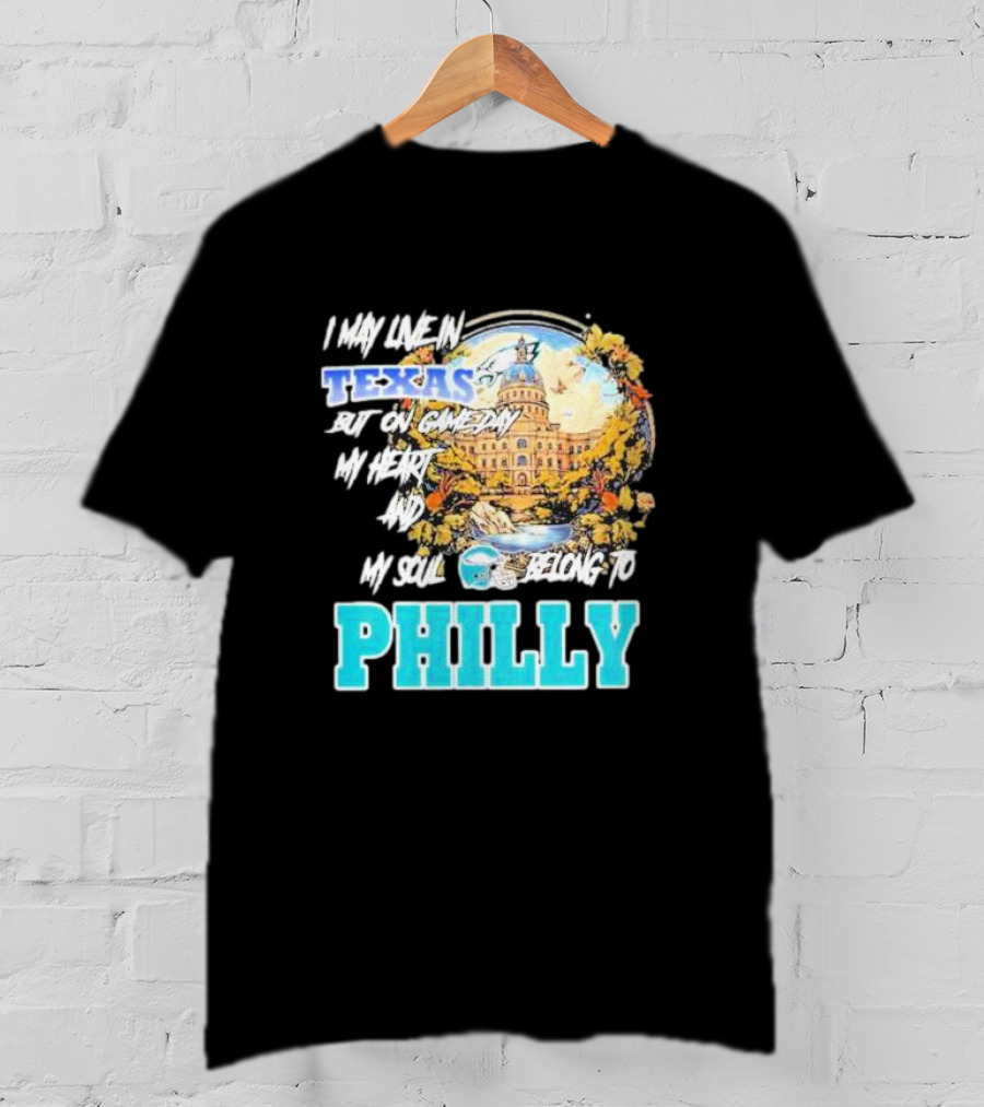 I May Live In Texas But On Game Day My Heart And My Soul Belong To Philly Football Capitol Helmet T-Shirt