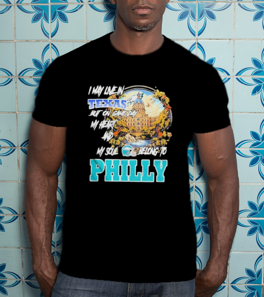 I May Live In Texas But On Game Day My Heart And My Soul Belong To Philly Football Capitol Helmet T-Shirt