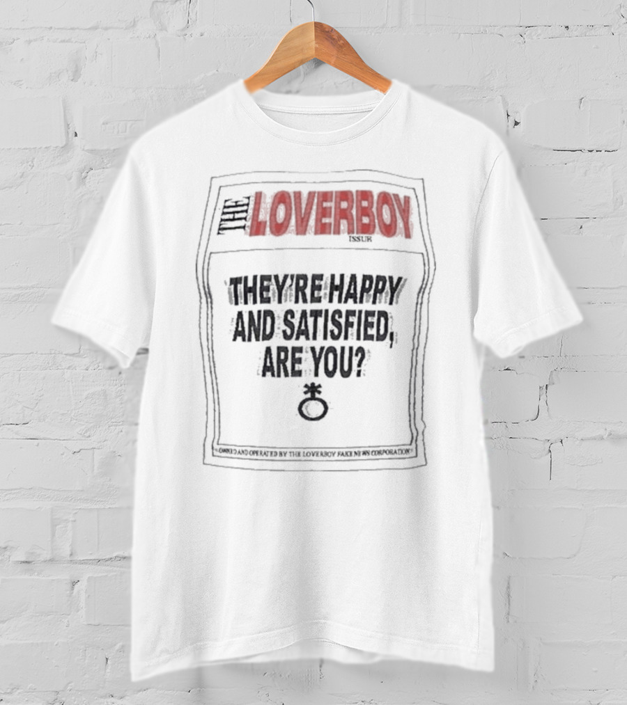The Loverboy They're Happy And Satisfied Are You Issuer Controlled And Operated By The Loverboy Mag News Corporation T-Shirt