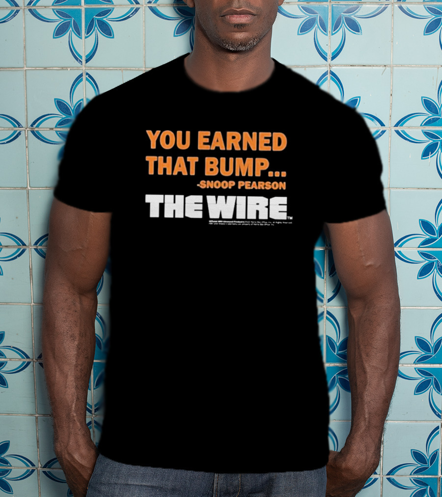 You Earned That Bump Snoop Pearson The Wire T-Shirt
