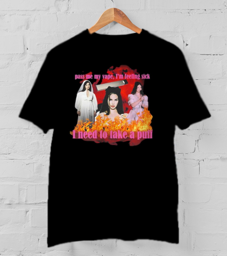 Pass Me My Vape I'm Feeling Sick I Need To Take A Puff T-Shirt