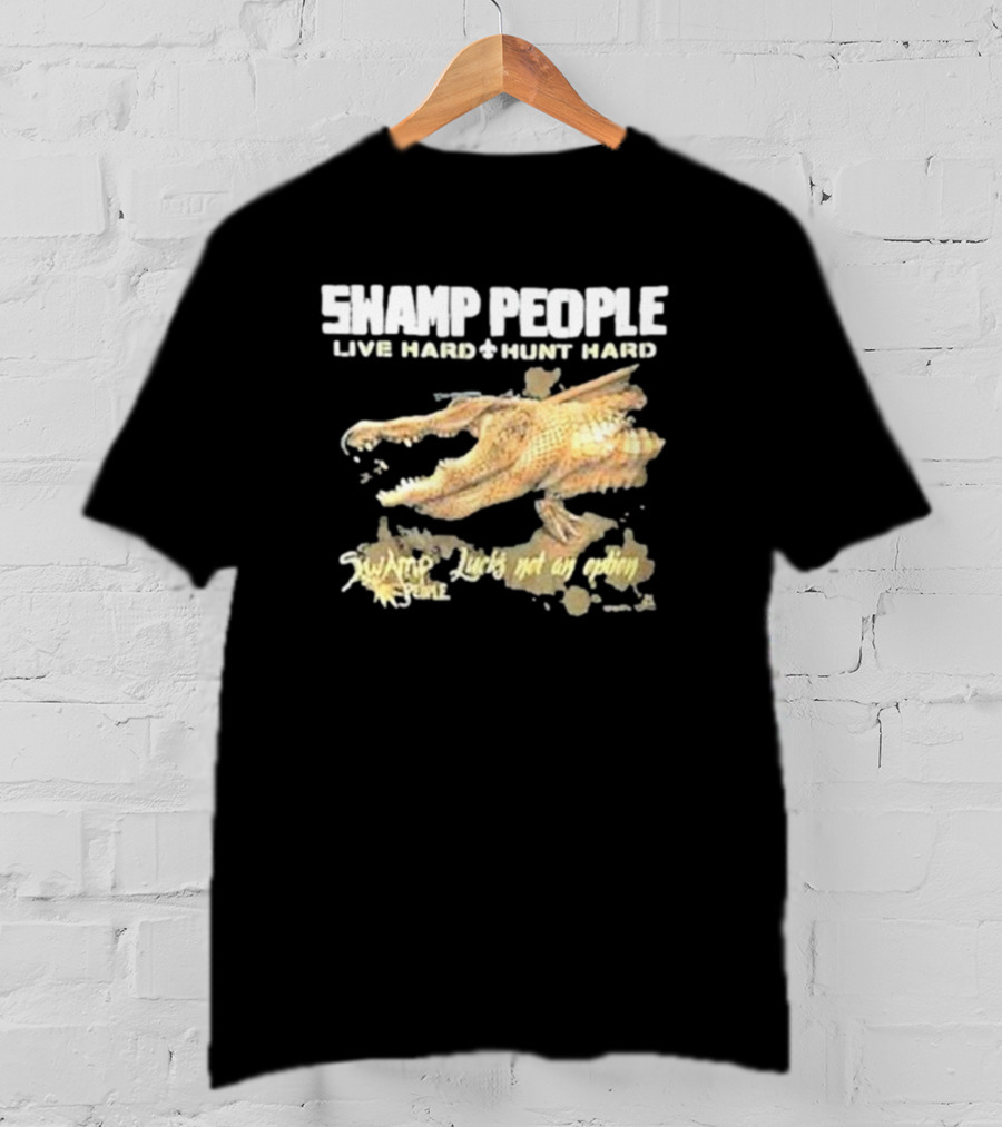 Swamp People Live Hard Hunt Hard Luck's Not An Option Alligator T-Shirt