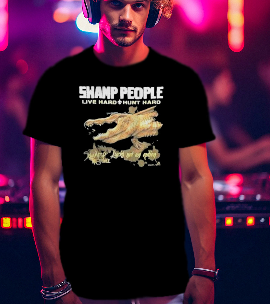 Swamp People Live Hard Hunt Hard Luck's Not An Option Alligator T-Shirt