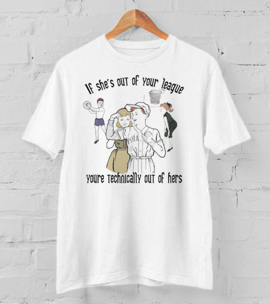 If She’s Out Of Your League With Baseball And Basketball Theme You're Technically Out Of Hers T-Shirt
