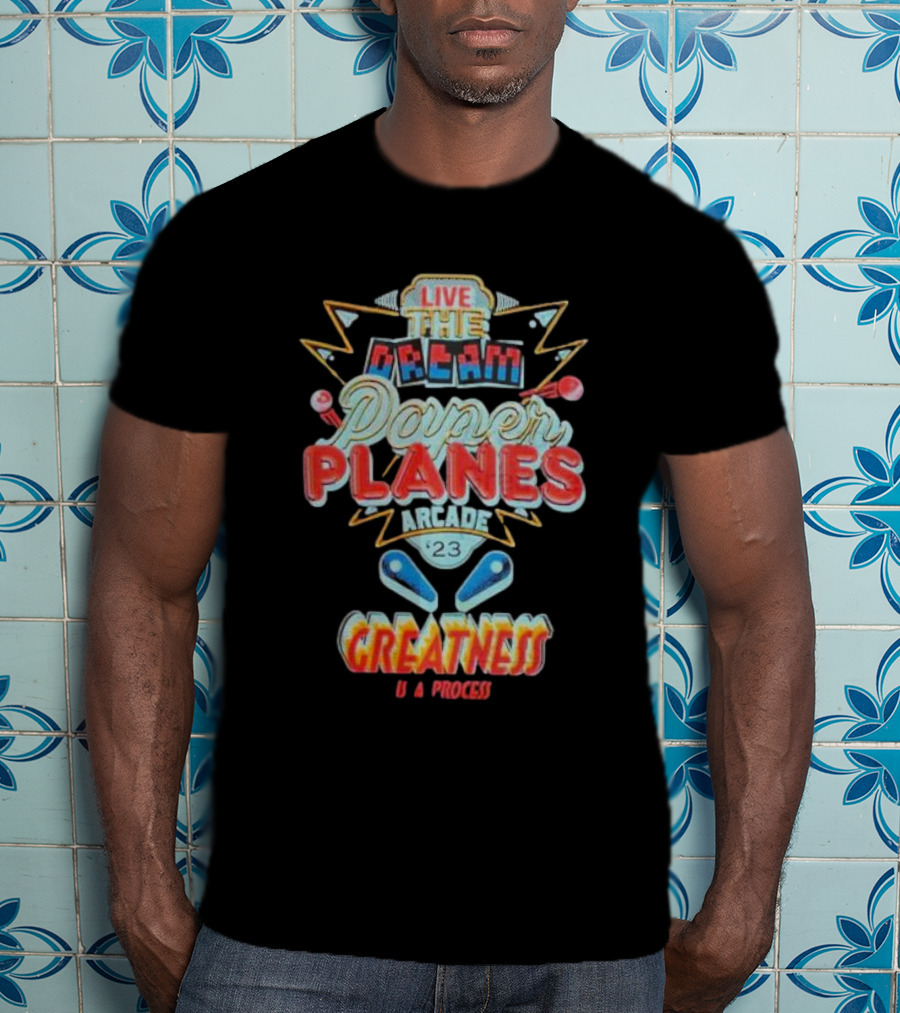 Live The Dream Paper Planes Arcade 23 Greatness Is A Process T-Shirt