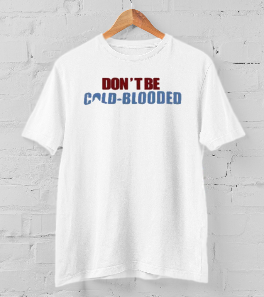 Don't Be Cold Blooded Donate Blood T-Shirt