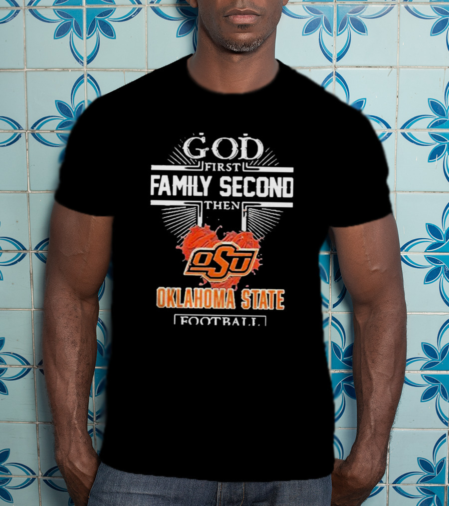 GOD First FAMILY Second Then OSU Oklahoma State Football T-Shirt