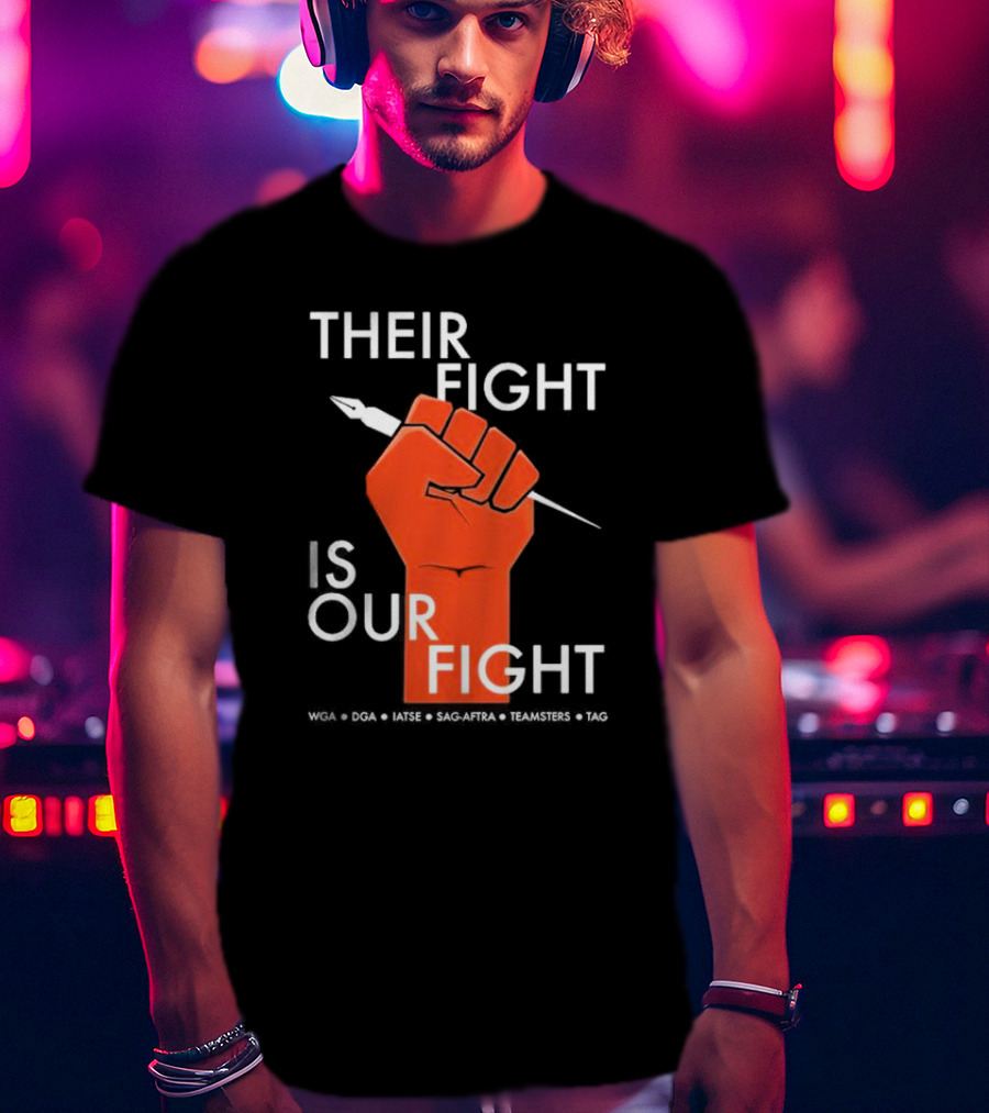 Their Fight Is Our Fight WGA DGA IATSE SAG-AFTRA Teamsters TAG T-Shirt