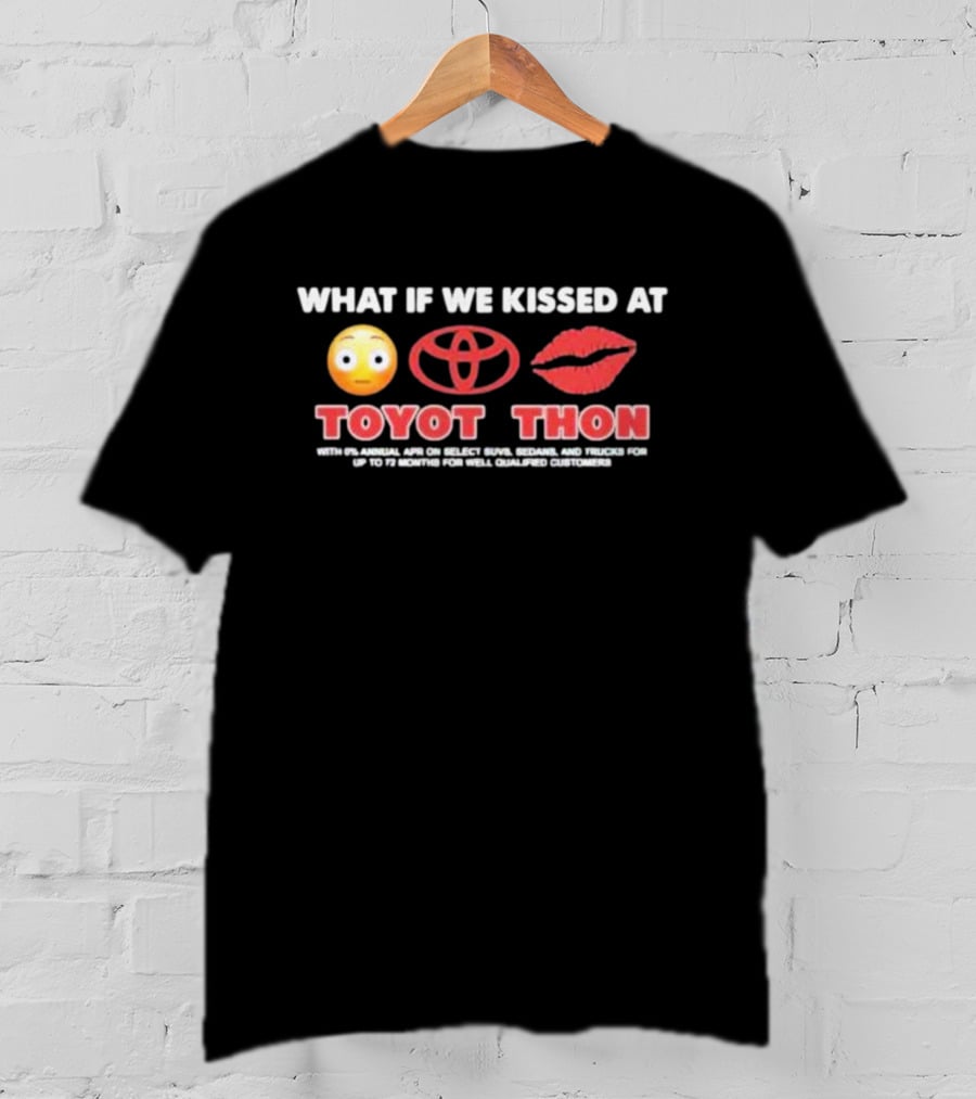 What If We Kissed At Toyotathon Emoji Lips Toyota Logo Toyot Thon 0% APR SUVs Sedans Trucks 72 Months Qualified Customers T-Shirt