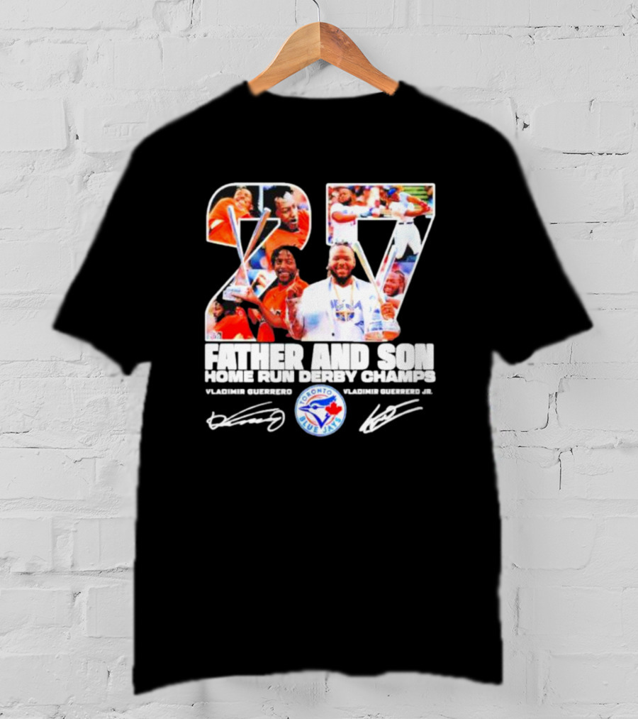27 Vladimir Guerrero Father And Son Home Run Derby Champs Toronto Blue Jays Signatures T-Shirt