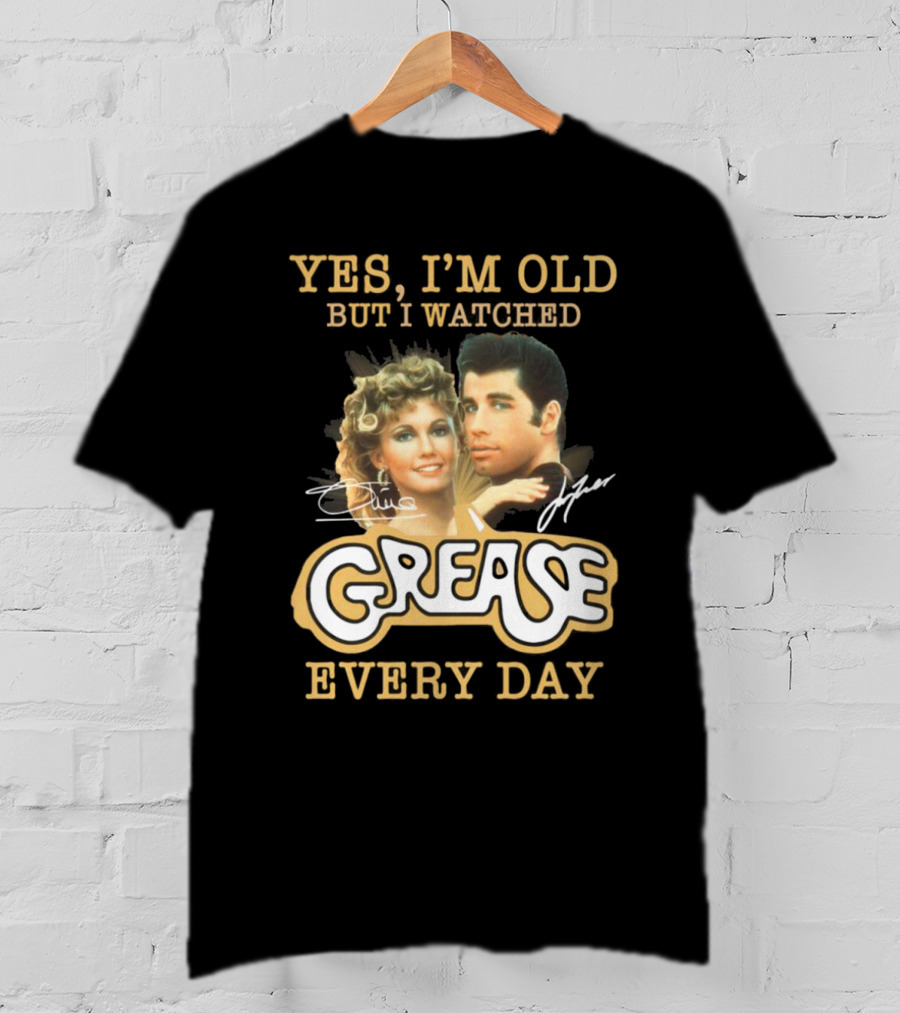 Yes I'm Old But I Watched Grease Every Day T-Shirt