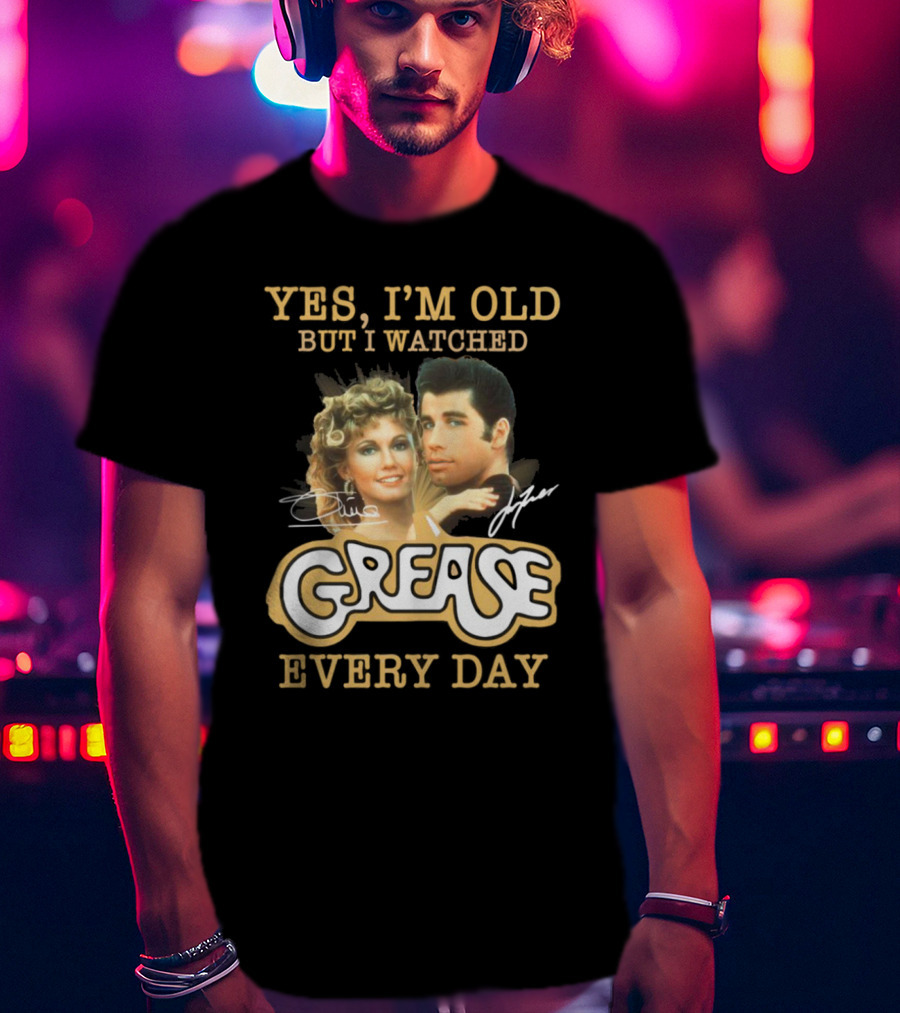 Yes I'm Old But I Watched Grease Every Day T-Shirt